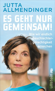 Jutta Allmendinger Es geht nur gemeinsam