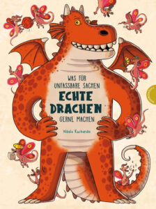 Buchcover: Was für unfassbare Sachen echte Drachen gerne machen